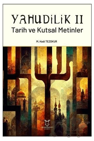 Yahudilik II Tarih ve Kutsal Metinler – M. Hadi Tezokur – Akademisyen Kitabevi kitap kapağı