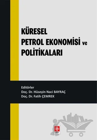 Küresel Petrol Ekonomisi ve Politikaları – Hüseyin Naci Bayraç, Fatih Çemrek – Ekin Basım Yayın kitap kapağı