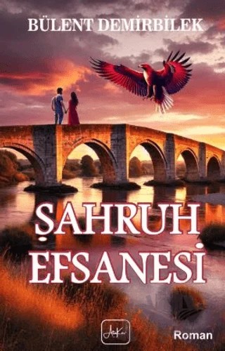 Şahruh Efsanesi – Bülent Demirbilek – Atakar Yayıncılık kitap kapağı