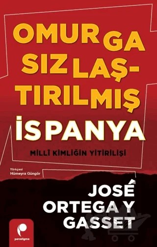 Omurgasızlaştırılmış İspanya: Millî Kimliğin Yitirilişi – Jose Ortega y Gasset – Paradigma Yayıncılık kitap kapağı