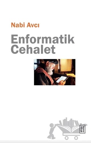 Enformatik Cehalet – Nabi Avcı – Ketebe Yayınları kitap kapağı