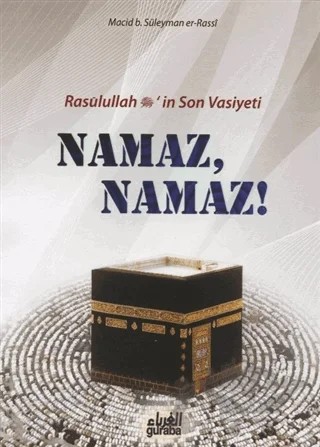 Resulullah (s.a.v.)’in Son Vasiyeti Namaz, Namaz! – Macid B. Süleyman Er-Rassi – Guraba Yayınları kitap kapağı