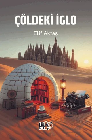 Çöldeki İglo – Elif Aktaş – Tilki Kitap kitap kapağı