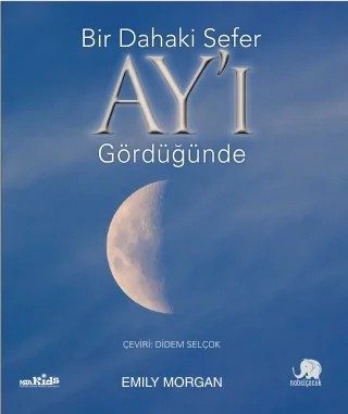 Bir Dahaki Sefer AY’I GÖRDÜĞÜNDE - Next Time You See the Moon – Emily Morgan – Nobel Çocuk kitap kapağı
