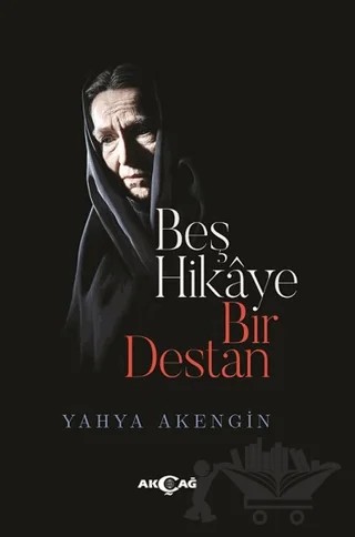 Beş Hikaye Bir Destan – Yahya Akengin – Akçağ Yayınları kitap kapağı