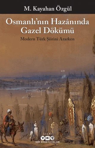 Osmanlı’nın Hazanında Gazel Dökümü – M. Kayahan Özgül – Yapı Kredi Yayınları kitap kapağı