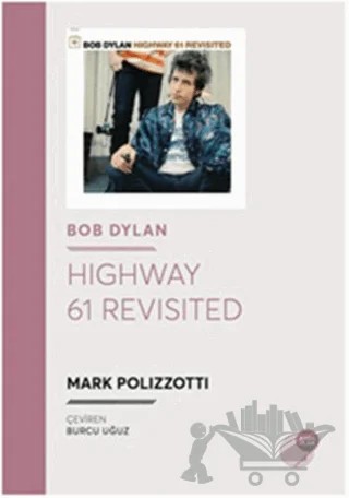 Bob Dylan - Highway 61 Revisited – Mark Polizzotti – Kara Plak Yayınları kitap kapağı