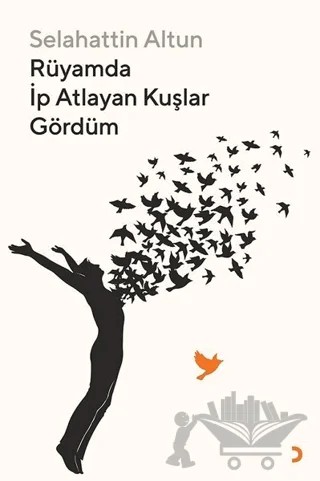 Rüyamda İp Atlayan Kuşlar Gördüm – Selahattin Altun – Cinius Yayınları kitap kapağı