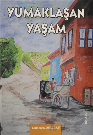 Yumaklaşan Yaşam – Gülseren Delibaş – Yazarın Kendi Yayını - Gülseren Delibaş kitap kapağı