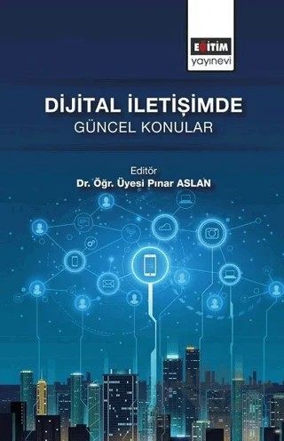 Dijital İletişimde Güncel Konular – Pınar Aslan – Eğitim Yayınevi - Bilimsel Eserler kitap kapağı