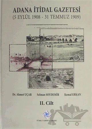 Adana İtidal Gazetesi (5 Eylül 1908-31 Temmuz 1909) 2. Cilt – Ahmet Uçar, Kemal Erkan, Selman Soydemir – Türk Tarih Kurumu Yayınları kitap kapağı