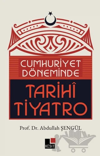 Cumhuriyet Döneminde Tarihi Tiyatro – Abdullah Şengül – Kesit Yayınları kitap kapağı