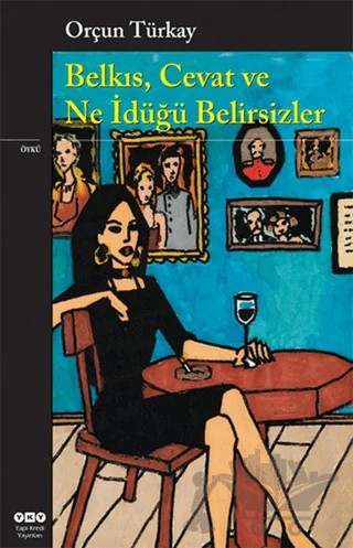 Belkıs, Cevat ve Ne İdüğü Belirsizler – Orçun Türkay – Yapı Kredi Yayınları kitap kapağı
