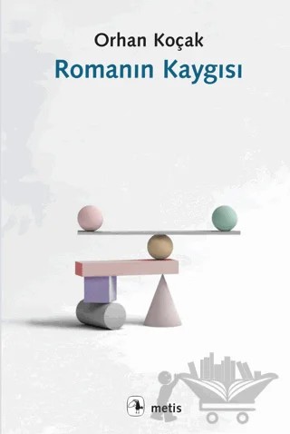 Romanın Kaygısı – Orhan Koçak – Metis Yayınları kitap kapağı