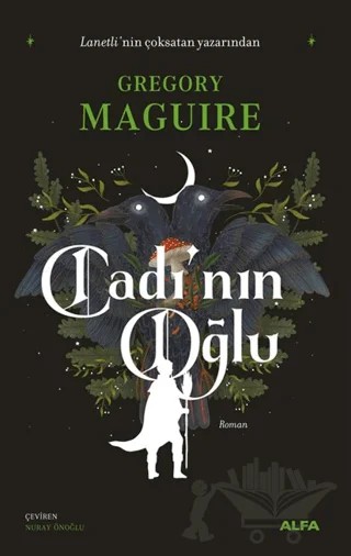 Cadı’nın Oğlu – Gregory Maguire – Alfa Yayınları kitap kapağı