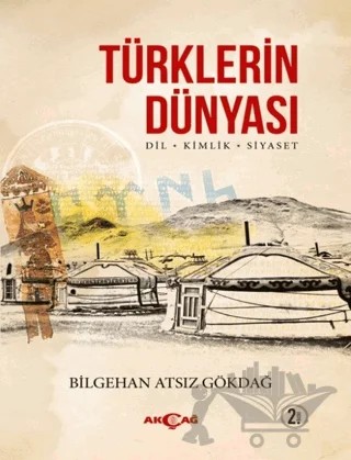 Türklerin Dünyası – Bilgehan Atsız Gökdağ – Akçağ Yayınları kitap kapağı