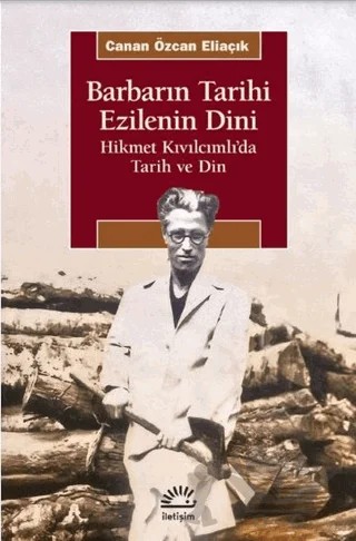 Barbarın Tarihi - Ezilenin Dini – Canan Özcan Eliaçık – İletişim Yayınevi kitap kapağı