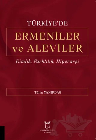 Türkiye'de Ermeniler ve Aleviler Kimlik, Farklılık, Hiyerarşi – Tülin Yanıkdağ – Akademisyen Kitabevi kitap kapağı