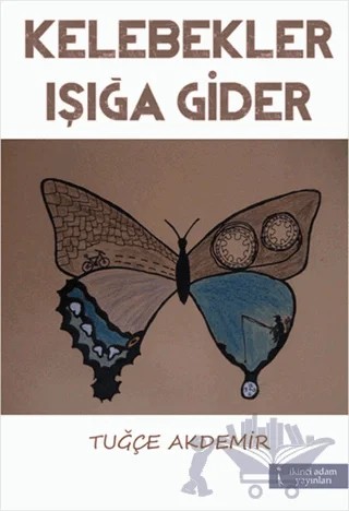 Kelebekler Işığa Gider – Tuğçe Akdemir – İkinci Adam Yayınları kitap kapağı