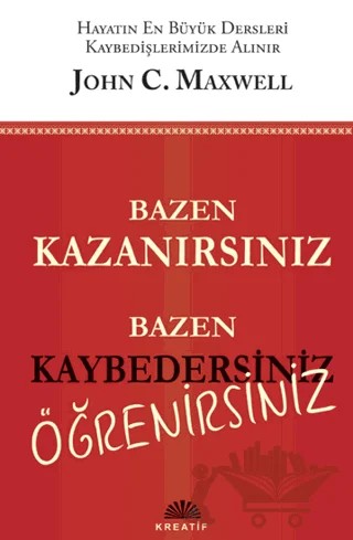 Bazen Kazanırsınız Bazen Kaybedersiniz Öğrenirsiniz – John C. Maxwell – Kreatif Yayınları kitap kapağı