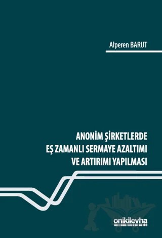 Anonim Şirketlerde Eş Zamanlı Sermaye Azaltımı ve Artırımı Yapılması – Alperen Barut – On İki Levha Yayınları kitap kapağı