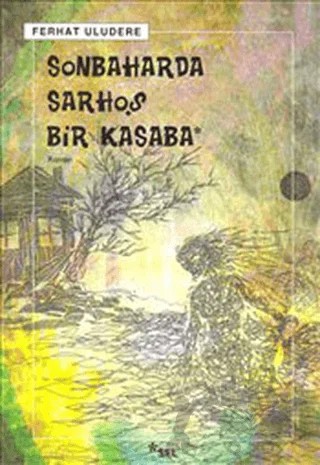 Sonbaharda Sarhoş Bir Kasaba – Ferhat Uludere – Sel Yayıncılık kitap kapağı