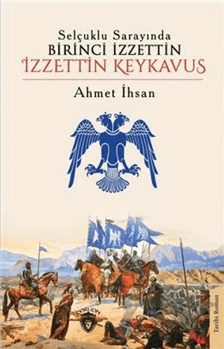 Selçuklu Sarayında Birinci İzzettin - İzzettin Keykavus – Ahmet İhsan – Dorlion Yayınları kitap kapağı