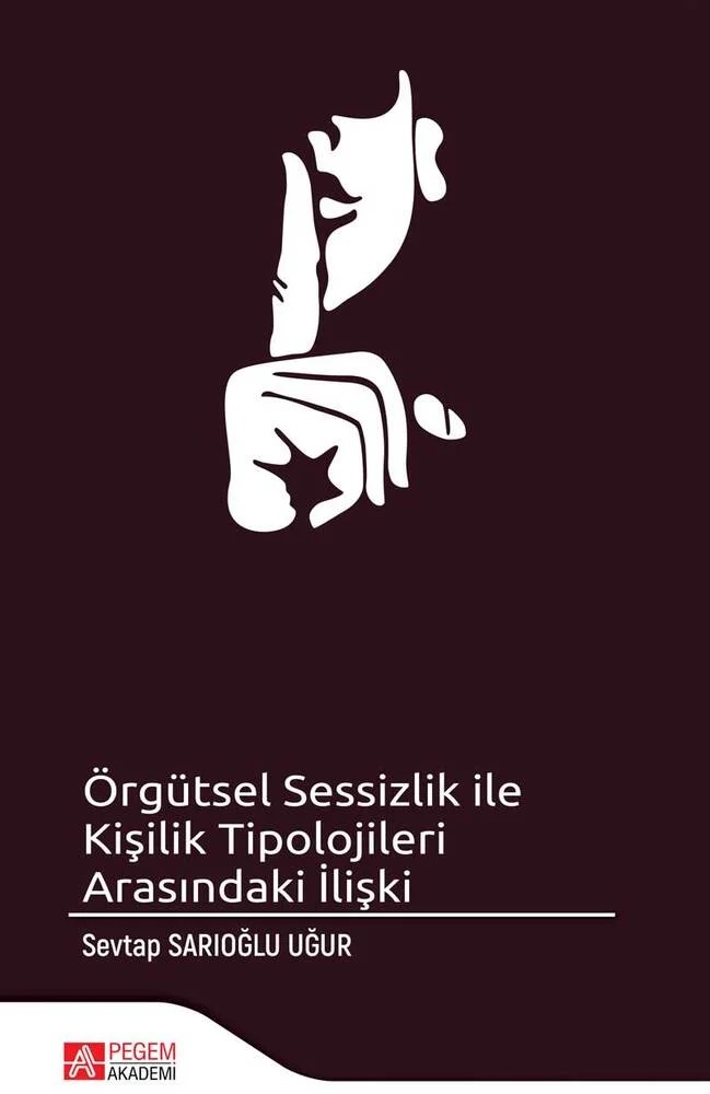 Örgütsel Sessizlik ile Kişilik Tipolojileri Arasındaki İlişki – Sevtap Sarıoğlu Uğur – Pegem Akademi Yayıncılık kitap kapağı