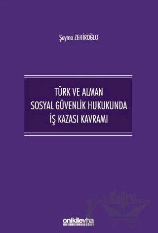 Türk ve Alman Sosyal Güvenlik Hukukunda İş Kazası Kavramı – Şeyma Zehiroğlu – On İki Levha Yayınları kitap kapağı