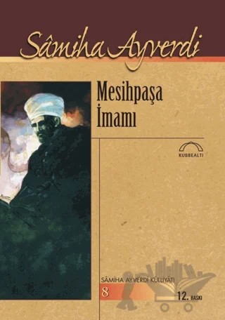 Mesihpaşa İmamı – Samiha Ayverdi – Kubbealtı Neşriyatı Yayıncılık kitap kapağı