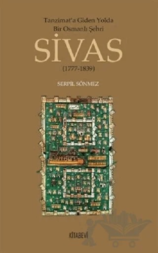 Tanzimata Giden Yolda Bir Osmanlı Şehri Sivas – Serpil Sönmez Yılmaz – Kitabevi Yayınları kitap kapağı