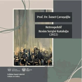 Retrospektif Resim Sergisi Kataloğu : 2022 – İsmet Çavuşoğlu – İstanbul Gelişim Üniversitesi Yayınları kitap kapağı