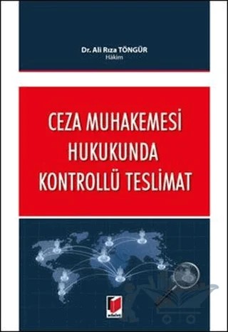 Ceza Muhakemesi Hukukunda Kontrollü Teslimat – Ali Rıza Töngür – Adalet Yayınevi kitap kapağı