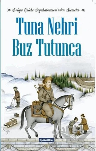 Tuna Nehri Buz Tutunca - Evliya Çelebi Seyahatnamesi’nden Seçmeler – Evliyâ Çelebi – Çamlıca Basım Yayın kitap kapağı