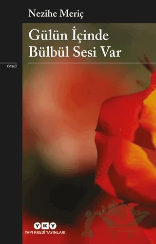 Gülün İçinde Bülbül Sesi Var – Nezihe Meriç – Yapı Kredi Yayınları kitap kapağı