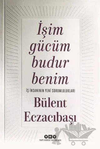 İşim Gücüm Budur Benim – Bülent Eczacıbaşı – Yapı Kredi Yayınları kitap kapağı