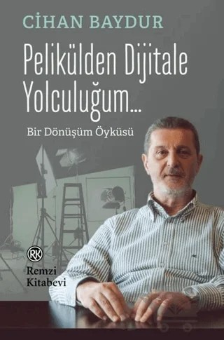 Pelikülden Dijitale Yolculuğum... – Cihan Baydur – Remzi Kitabevi kitap kapağı