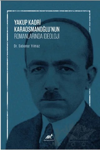 Yakup Kadri Karaosmanoğlu’nun Romanlarında İdeoloji – Sabanur Yılmaz – Paradigma Akademi Yayınları kitap kapağı