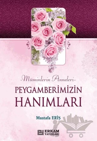 Peygamberimizin Hanımları – Mustafa Eriş – Erkam Yayınları kitap kapağı