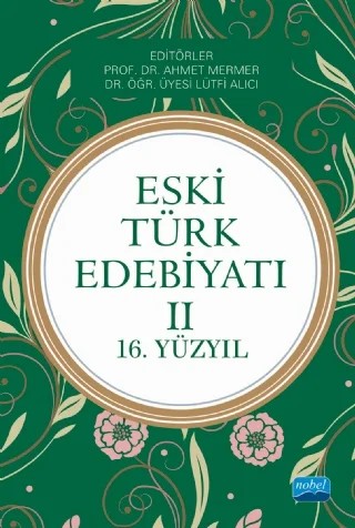 Eski Türk Edebiyatı II (16. Yüzyıl) – Ahmet Yenikale, Gülcan Alıcı, Kaplan Üstüner, Lütfi Alıcı, Mustafa Erdoğan, Muvaffak Eflatun, Şevkiye Kazan Nas, Yavuz Bayram – Nobel Akademik Yayıncılık kitap kapağı