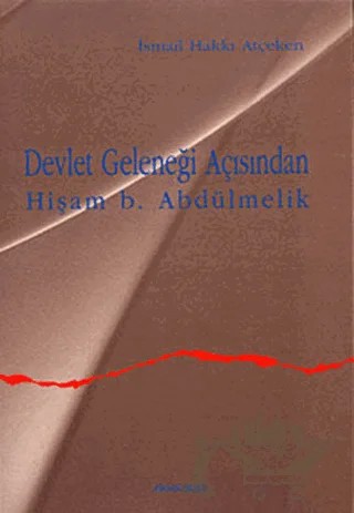 Devlet Geleneği Açısından Hişam b. Abdülmelik – İsmail Hakkı Atçeken – Ankara Okulu Yayınları kitap kapağı