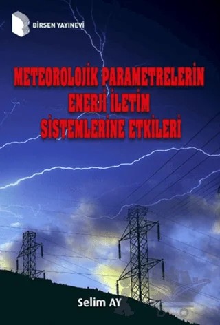 Meteorolojik Parametrelerin Enerji İletim Sistemlerine Etkileri – Selim Ay – Birsen Yayınevi kitap kapağı