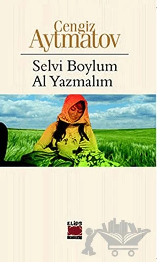 Selvi Boylum Al Yazmalım – Cengiz Aytmatov – Elips Kitap kitap kapağı