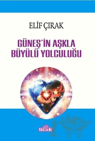 Güneş'in Aşkla Büyülü Yolculuğu – Elif Çırak – Ulak Yayıncılık kitap kapağı