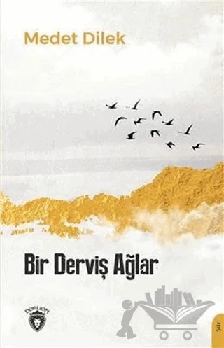 Bir Derviş Ağlar – Medet Dilek – Dorlion Yayınları kitap kapağı