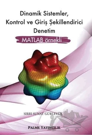 Dinamik Sistemler, Kontrol ve Giriş Şekillendirici Denetim – Sırrı Sunay Gürleyük – Palme Yayıncılık kitap kapağı