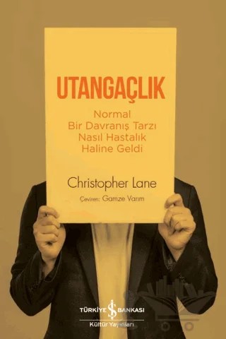Utangaçlık - Normal Bir Davranış Tarzı Nasıl Hastalık Haline Geldi – Christopher Lane – İş Bankası Kültür Yayınları kitap kapağı