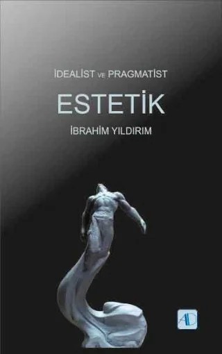 İdealist ve Pragmatist Estetik – İbrahim Yıldırım – Aktif Düşünce Yayınları kitap kapağı