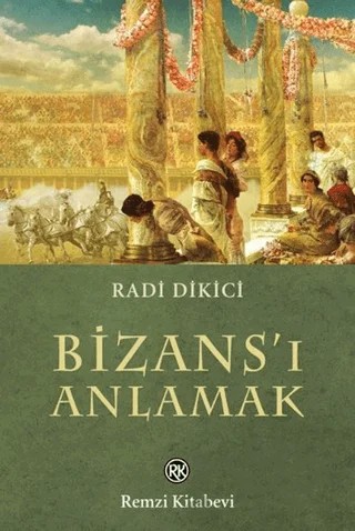 Bizans’ı Anlamak – Radi Dikici – Remzi Kitabevi kitap kapağı