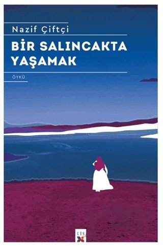 Bir Salıncakta Yaşamak – Nazif Çiftçi – Lis Basın Yayın kitap kapağı